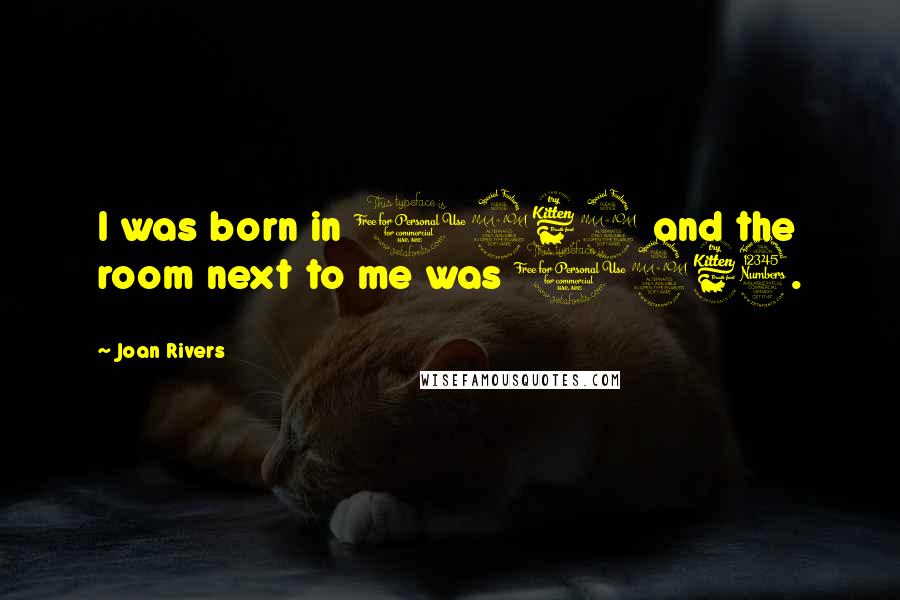 Joan Rivers Quotes: I was born in 1962 and the room next to me was 1963.