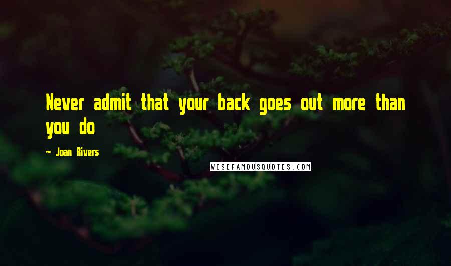 Joan Rivers Quotes: Never admit that your back goes out more than you do