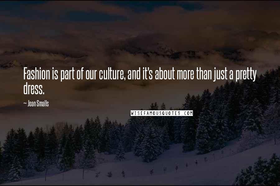 Joan Smalls Quotes: Fashion is part of our culture, and it's about more than just a pretty dress.