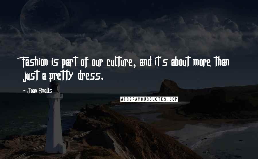 Joan Smalls Quotes: Fashion is part of our culture, and it's about more than just a pretty dress.