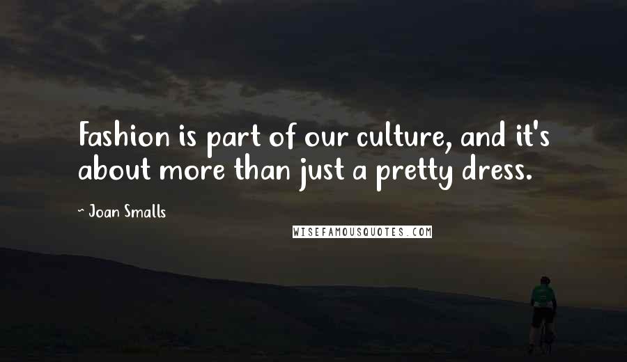 Joan Smalls Quotes: Fashion is part of our culture, and it's about more than just a pretty dress.