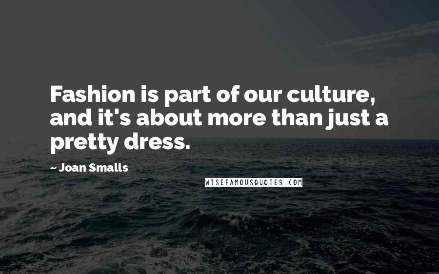 Joan Smalls Quotes: Fashion is part of our culture, and it's about more than just a pretty dress.