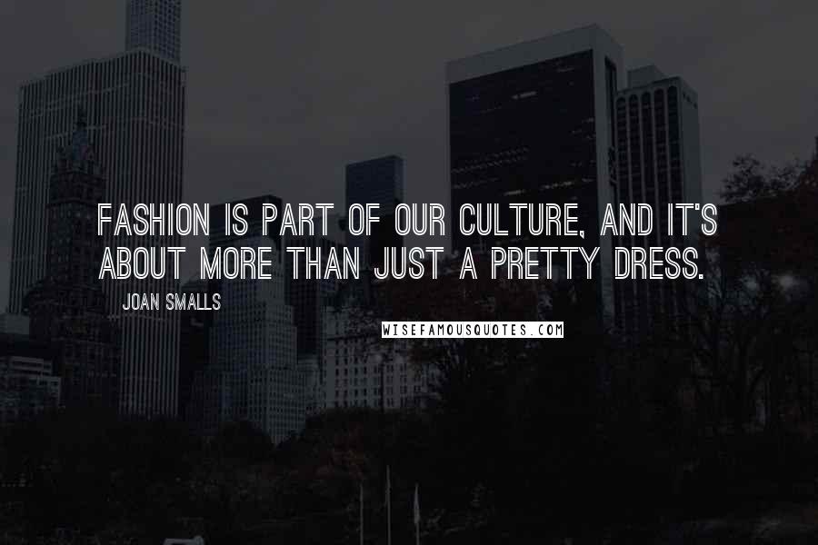 Joan Smalls Quotes: Fashion is part of our culture, and it's about more than just a pretty dress.