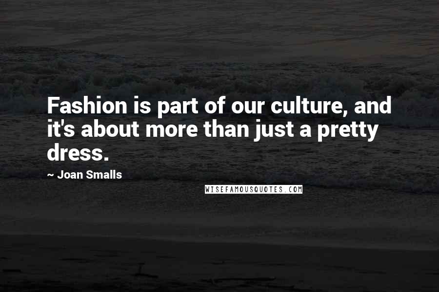 Joan Smalls Quotes: Fashion is part of our culture, and it's about more than just a pretty dress.