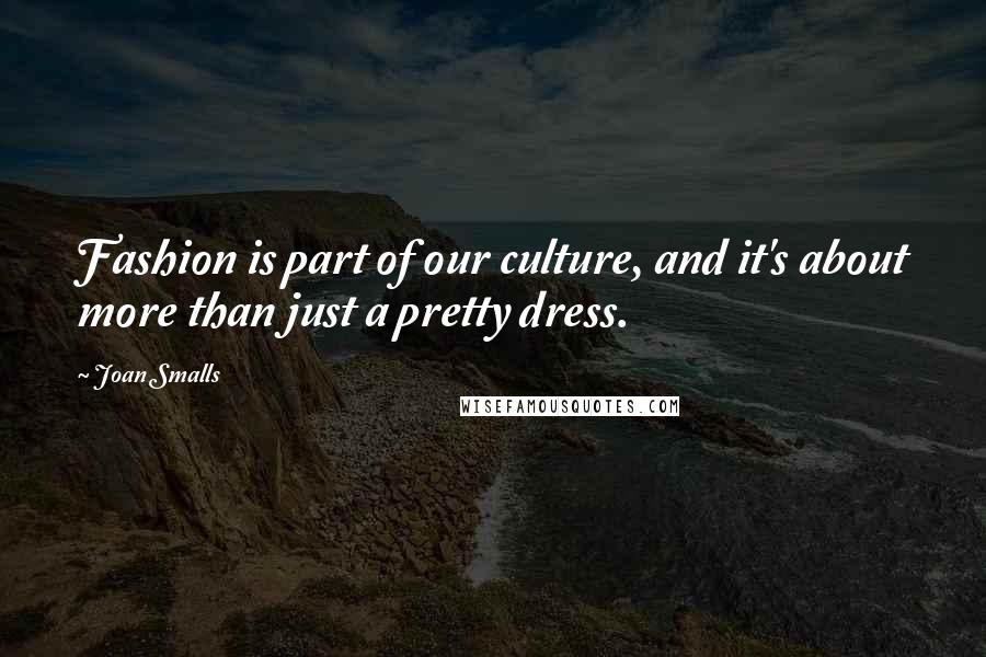 Joan Smalls Quotes: Fashion is part of our culture, and it's about more than just a pretty dress.