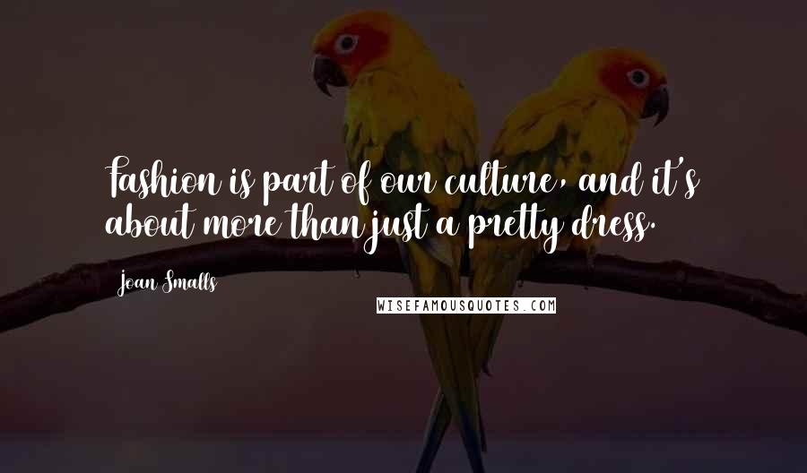 Joan Smalls Quotes: Fashion is part of our culture, and it's about more than just a pretty dress.
