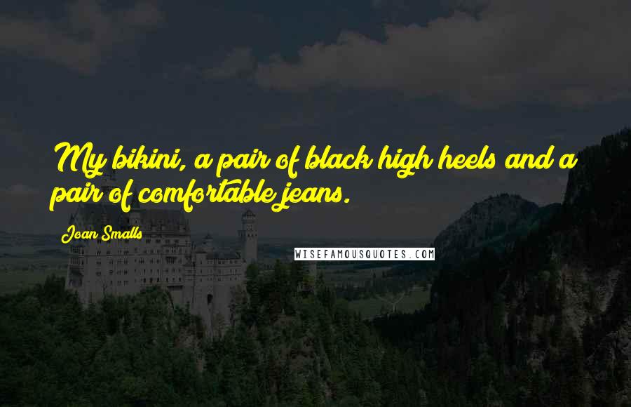 Joan Smalls Quotes: My bikini, a pair of black high heels and a pair of comfortable jeans.