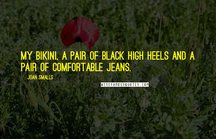 Joan Smalls Quotes: My bikini, a pair of black high heels and a pair of comfortable jeans.