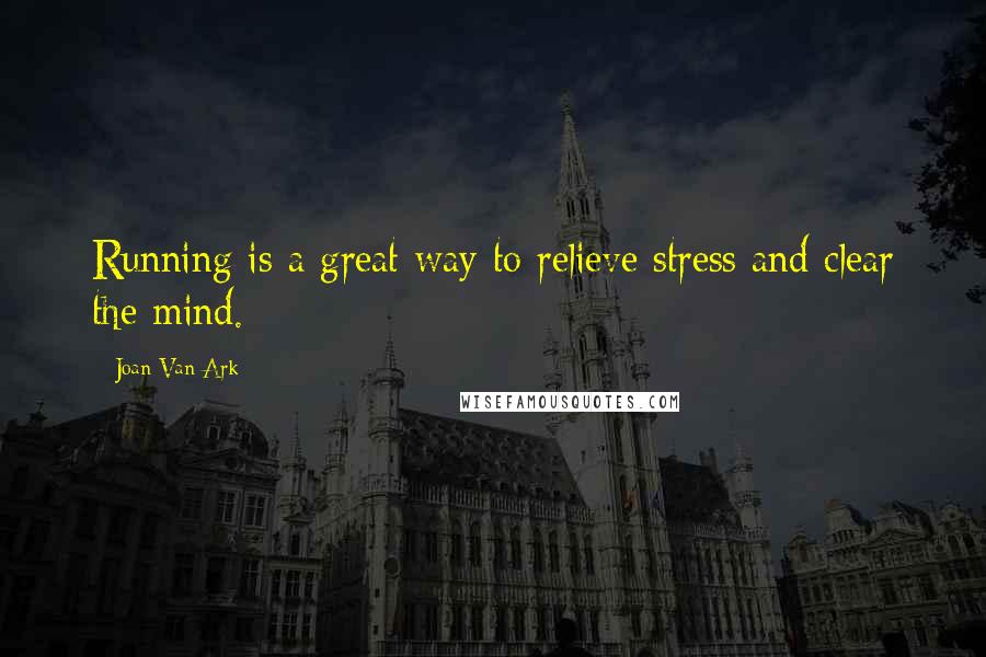 Joan Van Ark Quotes: Running is a great way to relieve stress and clear the mind.