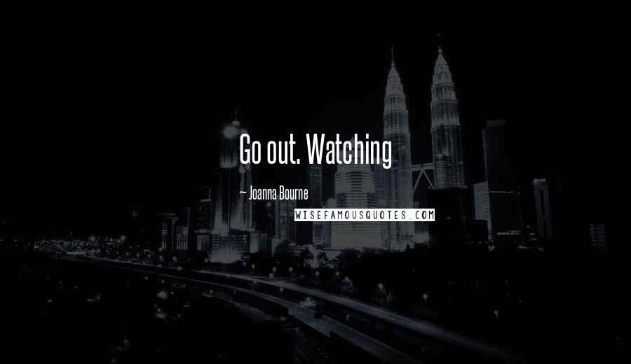 Joanna Bourne Quotes: Go out. Watching