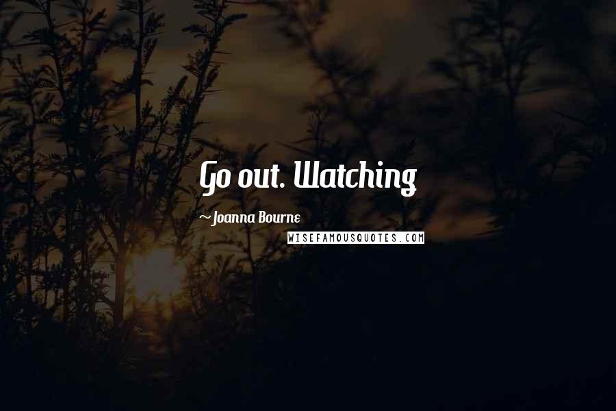 Joanna Bourne Quotes: Go out. Watching