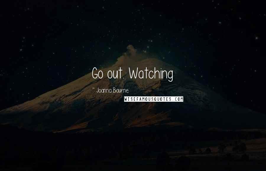 Joanna Bourne Quotes: Go out. Watching