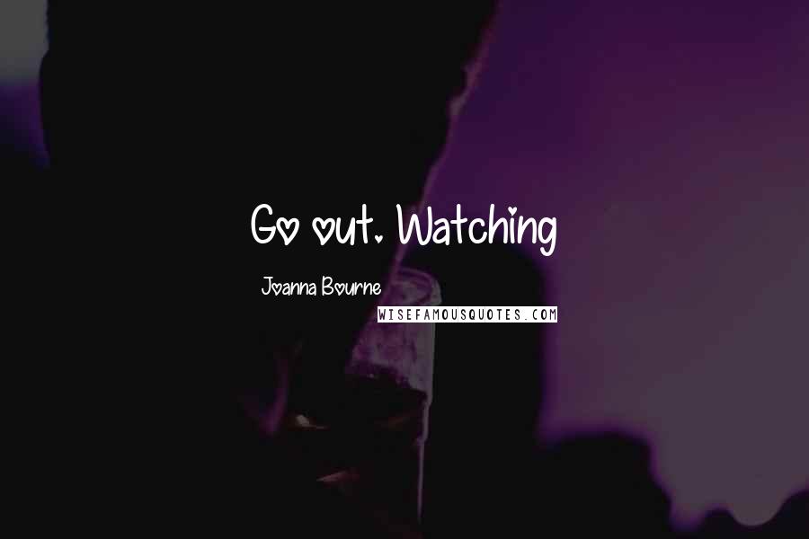 Joanna Bourne Quotes: Go out. Watching