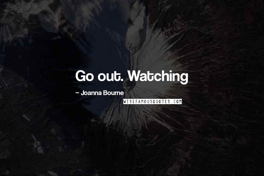 Joanna Bourne Quotes: Go out. Watching