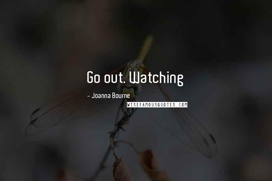 Joanna Bourne Quotes: Go out. Watching