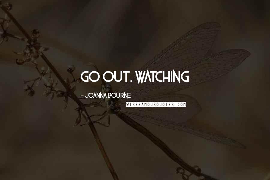 Joanna Bourne Quotes: Go out. Watching