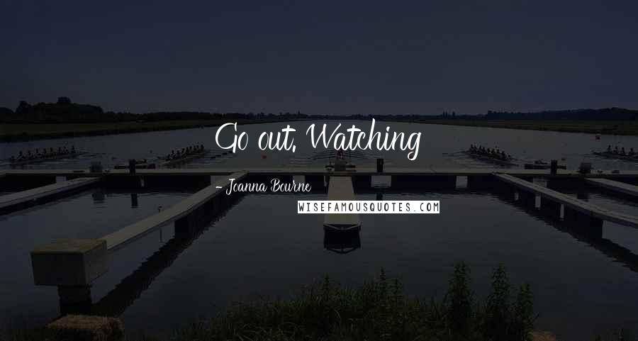 Joanna Bourne Quotes: Go out. Watching