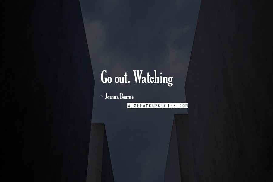 Joanna Bourne Quotes: Go out. Watching