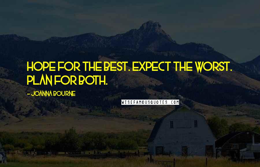 Joanna Bourne Quotes: Hope for the best. Expect the worst. Plan for both.