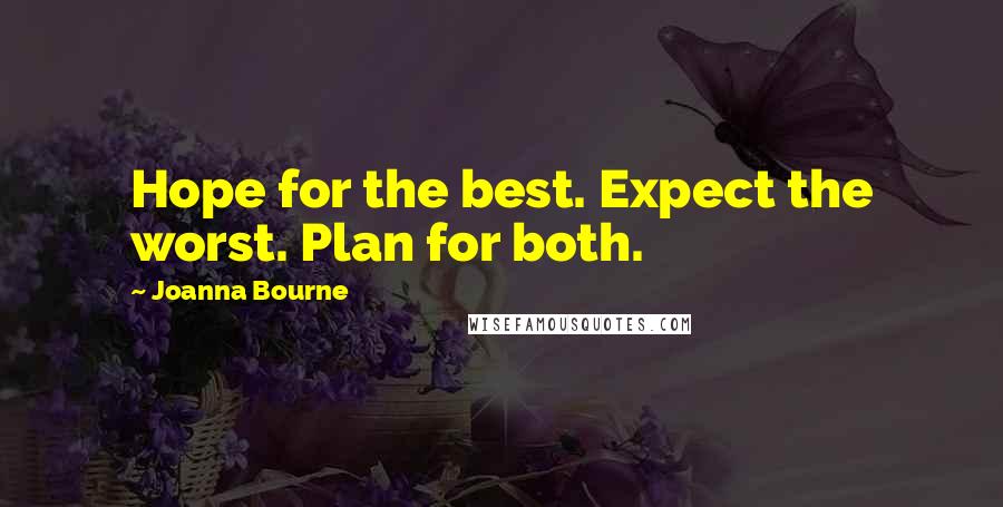 Joanna Bourne Quotes: Hope for the best. Expect the worst. Plan for both.