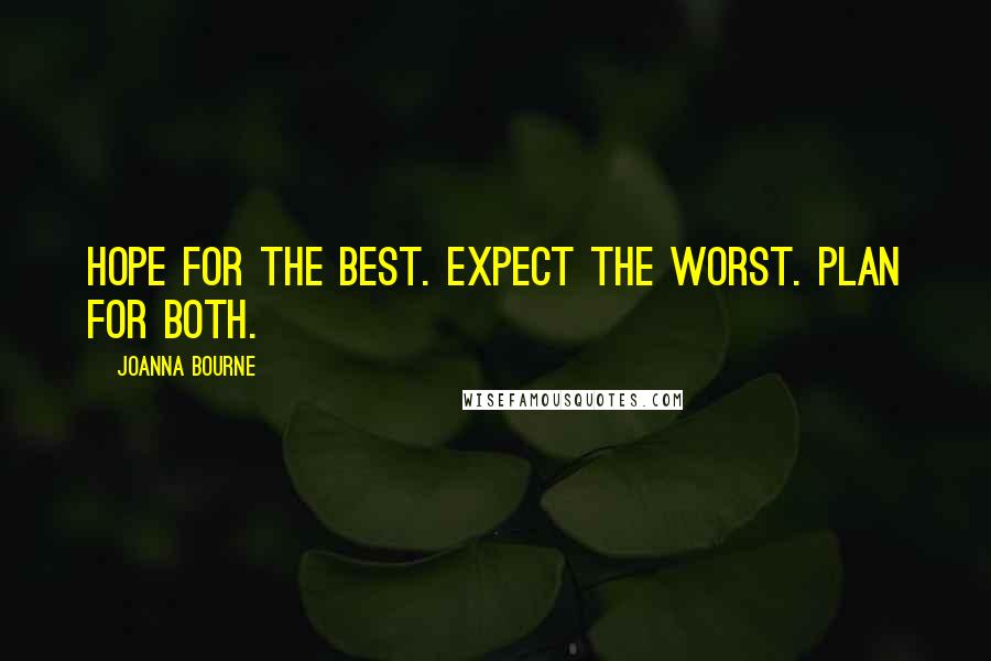 Joanna Bourne Quotes: Hope for the best. Expect the worst. Plan for both.