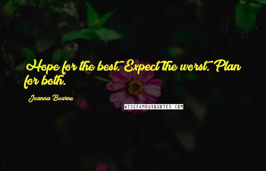 Joanna Bourne Quotes: Hope for the best. Expect the worst. Plan for both.