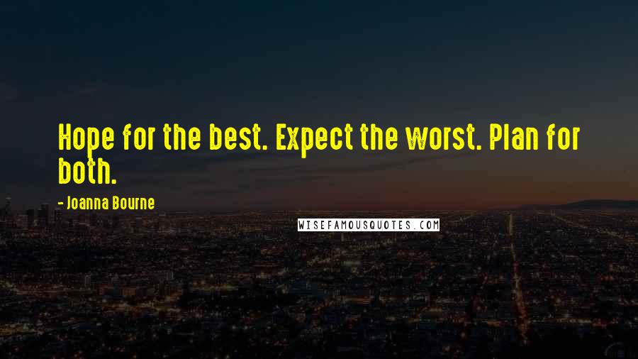 Joanna Bourne Quotes: Hope for the best. Expect the worst. Plan for both.