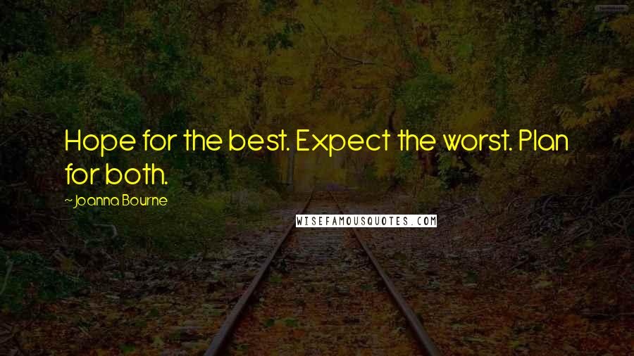 Joanna Bourne Quotes: Hope for the best. Expect the worst. Plan for both.