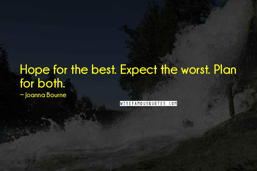 Joanna Bourne Quotes: Hope for the best. Expect the worst. Plan for both.