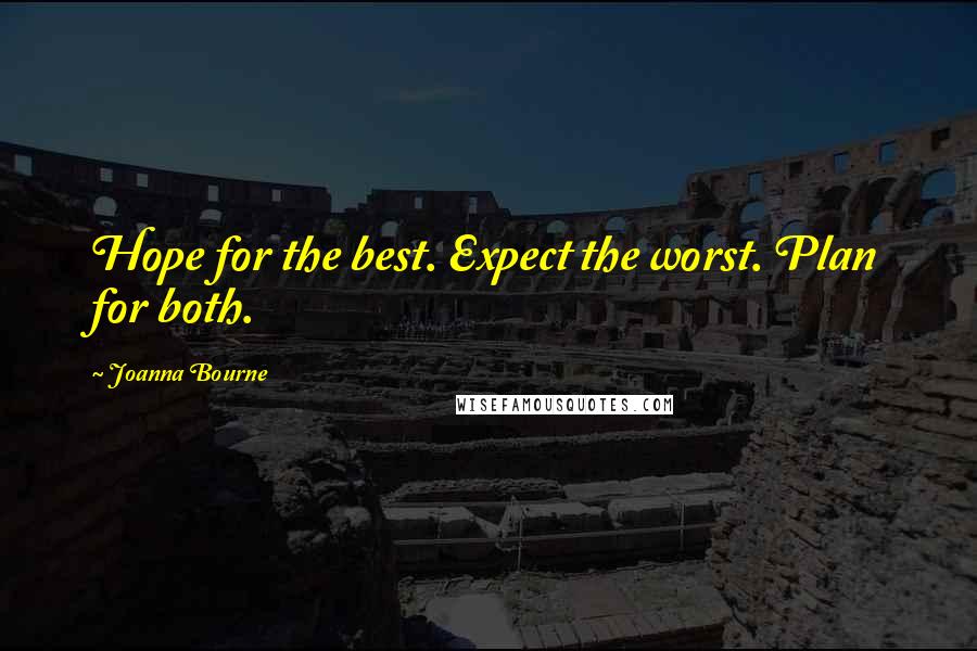 Joanna Bourne Quotes: Hope for the best. Expect the worst. Plan for both.