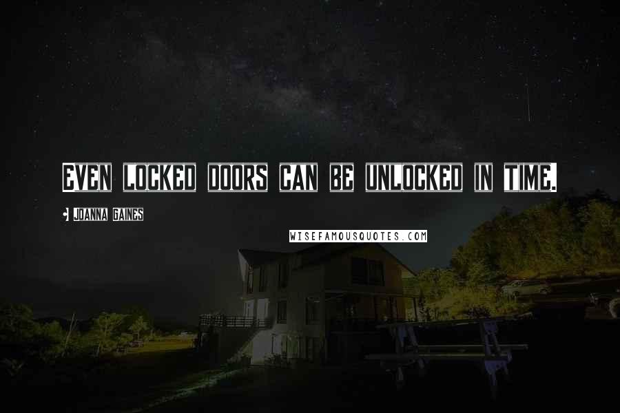 Joanna Gaines Quotes: Even locked doors can be unlocked in time.