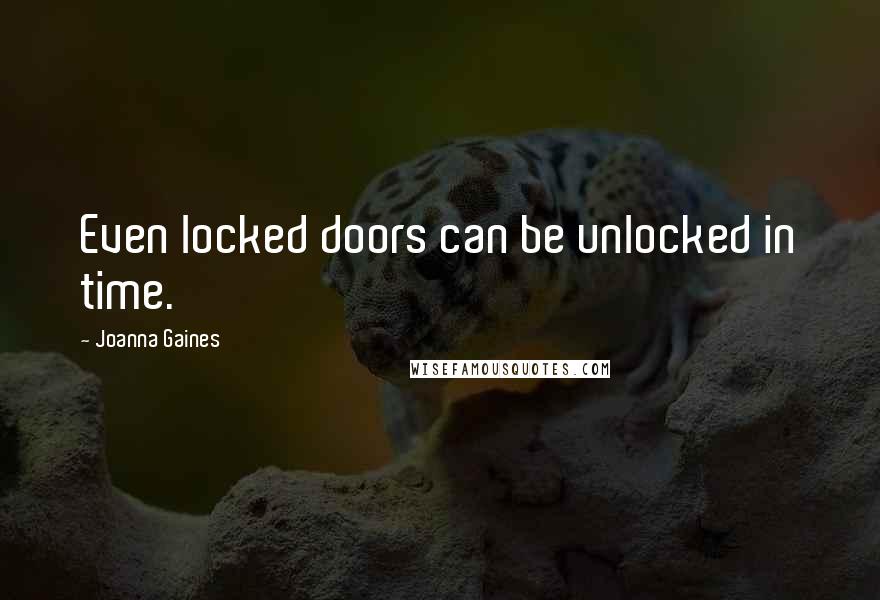 Joanna Gaines Quotes: Even locked doors can be unlocked in time.