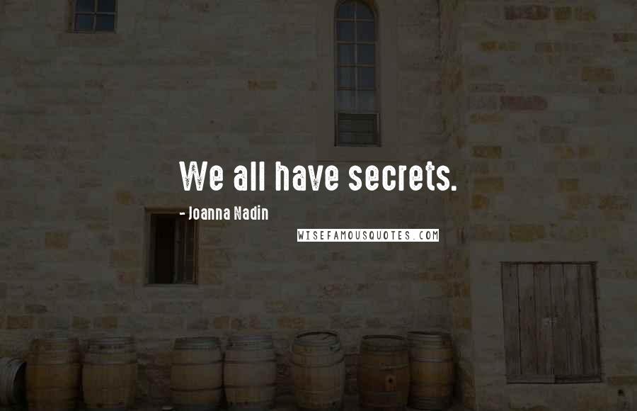 Joanna Nadin Quotes: We all have secrets.