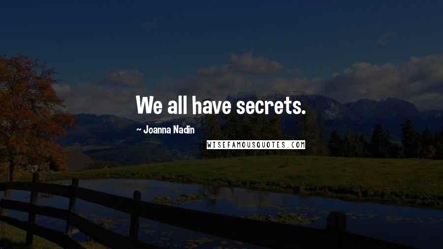 Joanna Nadin Quotes: We all have secrets.