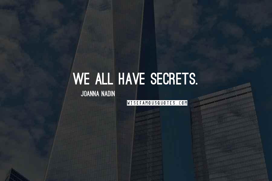 Joanna Nadin Quotes: We all have secrets.