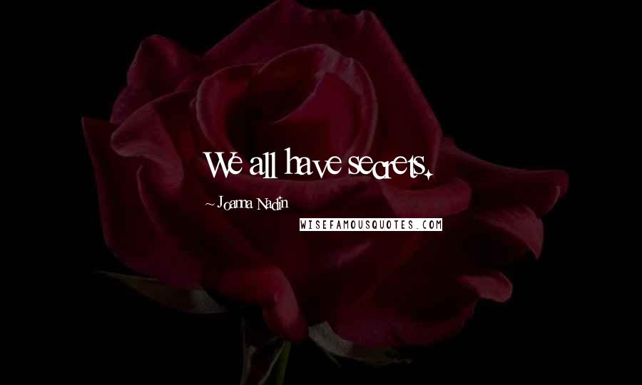 Joanna Nadin Quotes: We all have secrets.