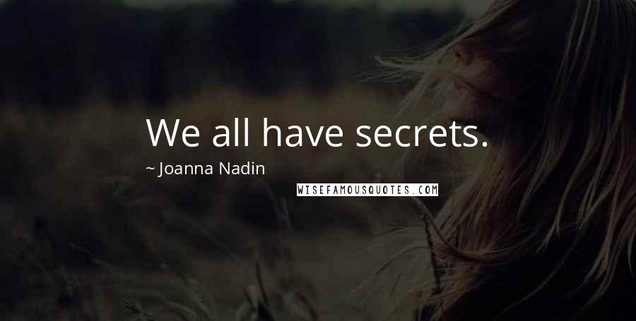 Joanna Nadin Quotes: We all have secrets.