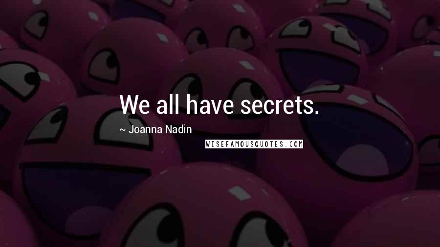 Joanna Nadin Quotes: We all have secrets.