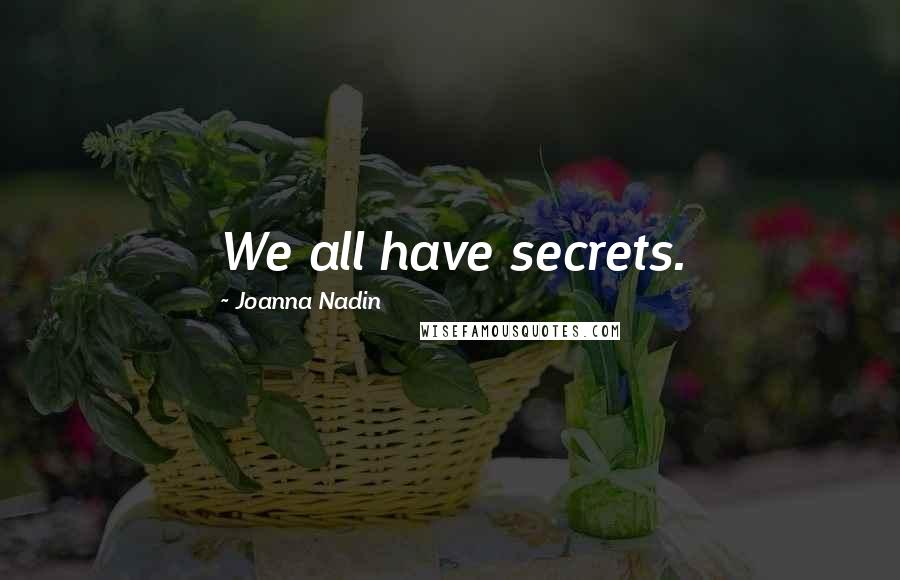 Joanna Nadin Quotes: We all have secrets.