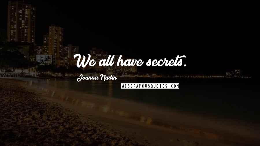 Joanna Nadin Quotes: We all have secrets.