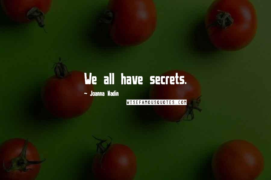 Joanna Nadin Quotes: We all have secrets.