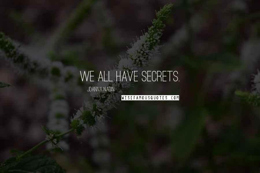 Joanna Nadin Quotes: We all have secrets.