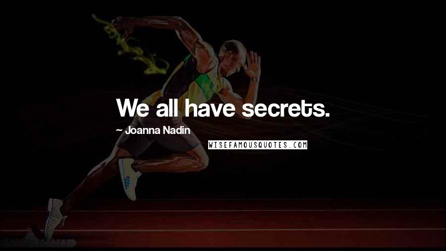 Joanna Nadin Quotes: We all have secrets.