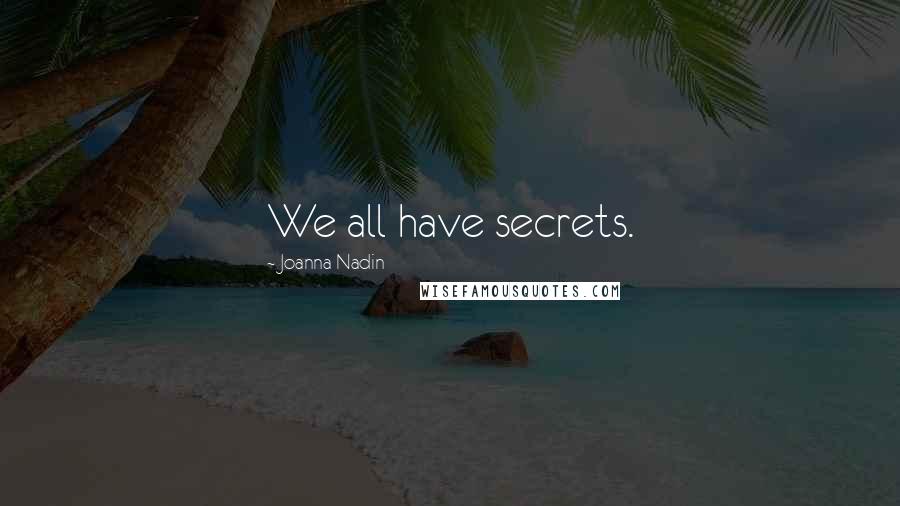 Joanna Nadin Quotes: We all have secrets.