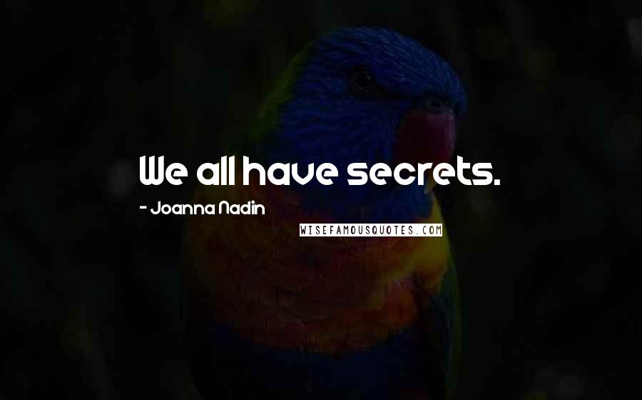 Joanna Nadin Quotes: We all have secrets.