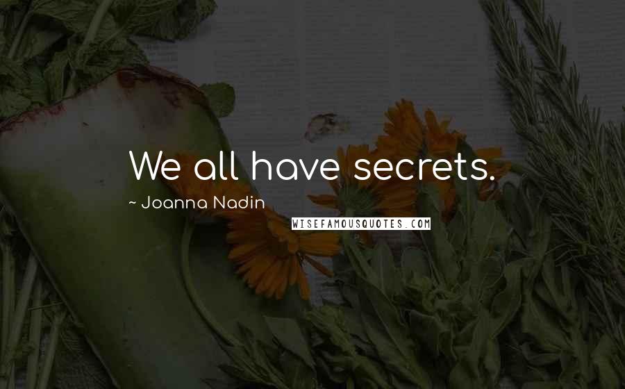 Joanna Nadin Quotes: We all have secrets.