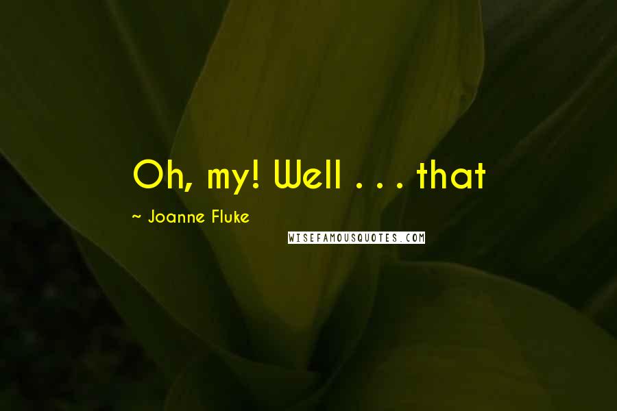 Joanne Fluke Quotes: Oh, my! Well . . . that