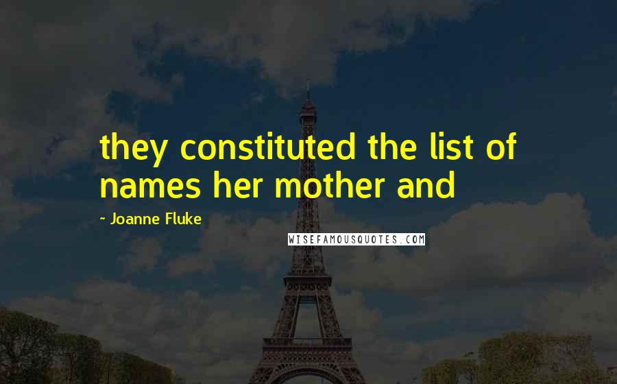 Joanne Fluke Quotes: they constituted the list of names her mother and