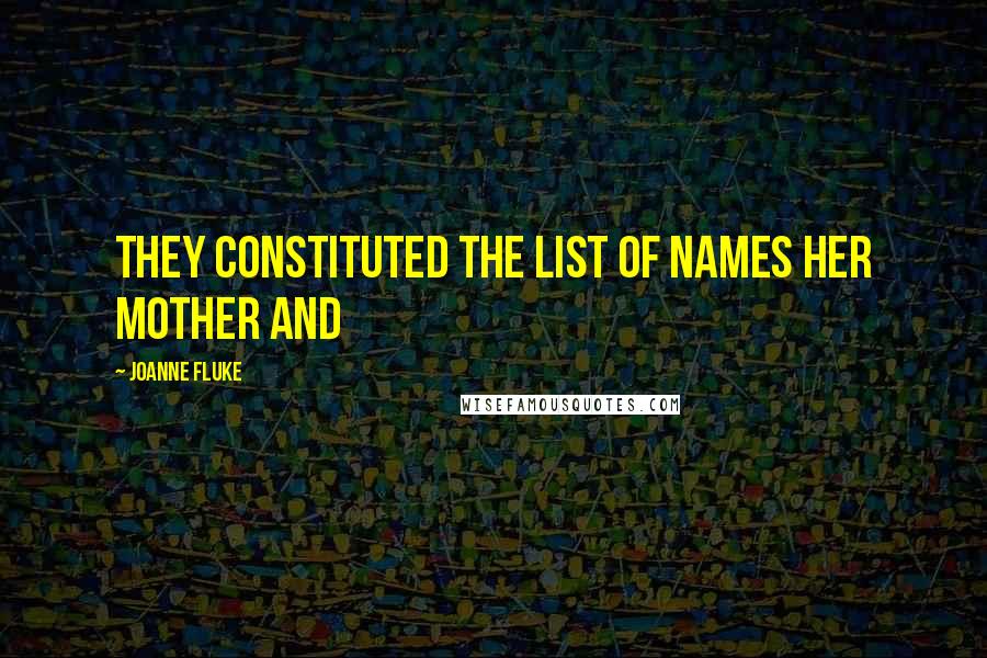 Joanne Fluke Quotes: they constituted the list of names her mother and
