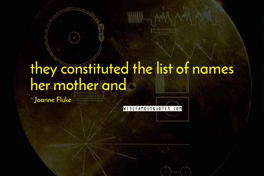 Joanne Fluke Quotes: they constituted the list of names her mother and